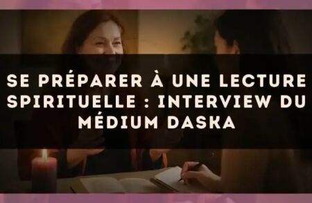 Se préparer à une lecture spirituelle : interview du médium Daska