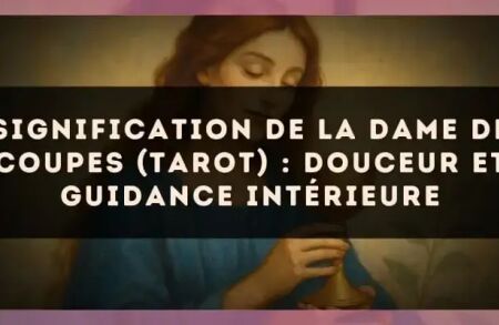 Signification de la Dame de Coupes (tarot) : douceur et guidance intérieure