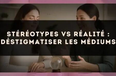 Stéréotypes vs réalité : déstigmatiser les médiums