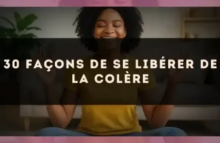 30 façons de se libérer de la colère