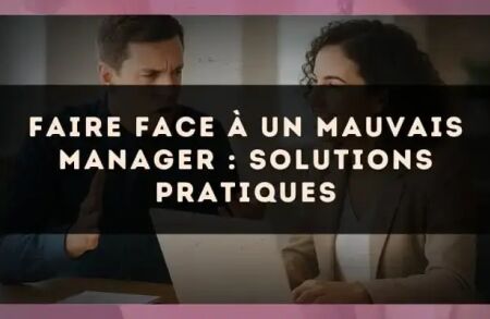 Faire face à un mauvais manager : solutions pratiques