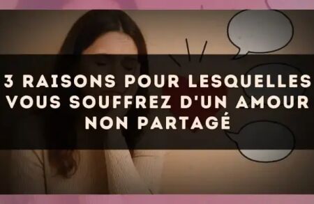 3 raisons pour lesquelles vous souffrez d'un amour non partagé