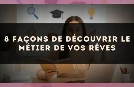 8 façons de découvrir le métier de vos rêves