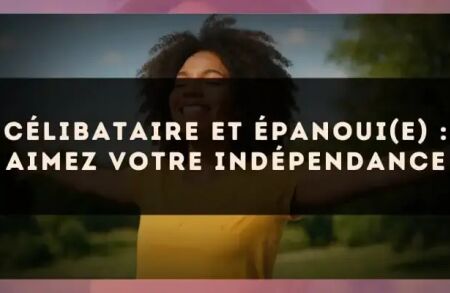 Célibataire et épanoui(e) : aimez votre indépendance
