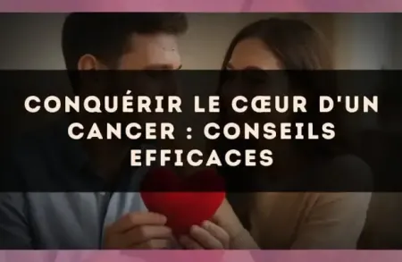 Conquérir le cœur d'un Cancer : conseils efficaces