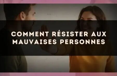Comment résister aux mauvaises personnes