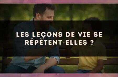 Les leçons de vie se répètent?elles ?