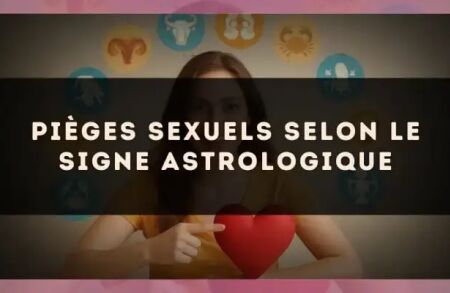 Pièges sexuels selon le signe astrologique
