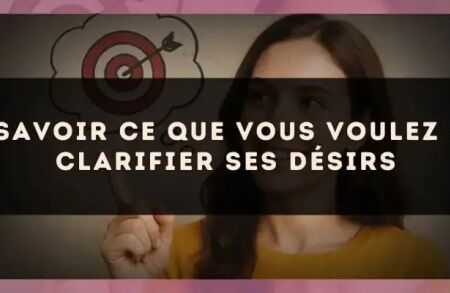 Savoir ce que vous voulez : clarifier ses désirs