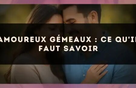 Amoureux Gémeaux : ce qu'il faut savoir
