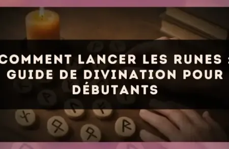 Comment Lancer les Runes : Guide de Divination pour Débutants