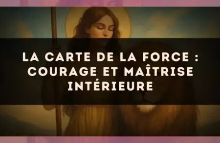 La carte de la Force : courage et maîtrise intérieure