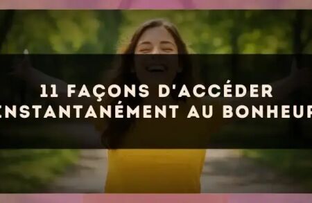 11 façons d'accéder instantanément au bonheur