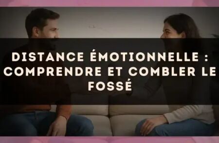 Distance émotionnelle : comprendre et combler le fossé