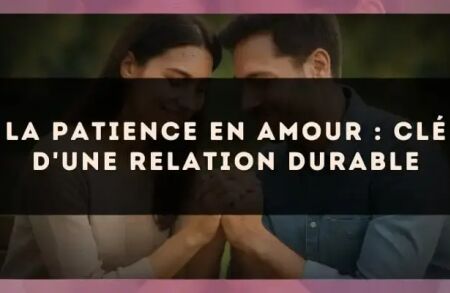 La patience en amour : clé d'une relation durable