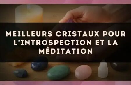 Meilleurs cristaux pour l'introspection et la méditation