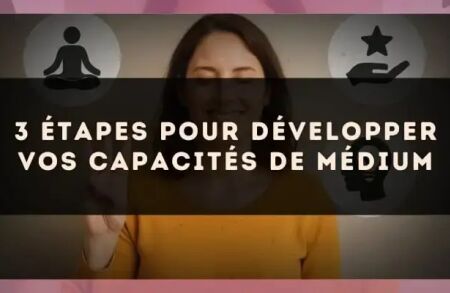 3 étapes pour développer vos capacités de médium