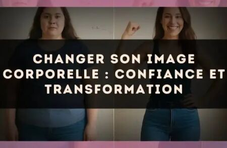 Changer son image corporelle : confiance et transformation