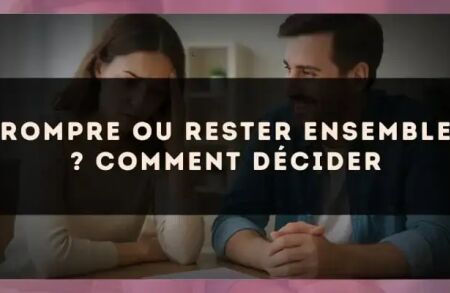 Rompre ou rester ensemble ? Comment décider