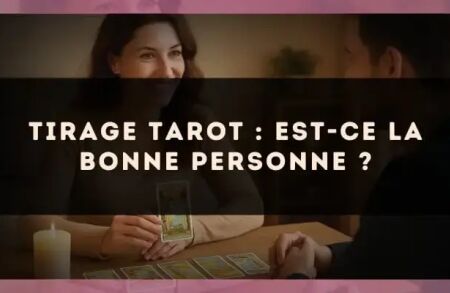 Tirage tarot : est-ce la bonne personne ?