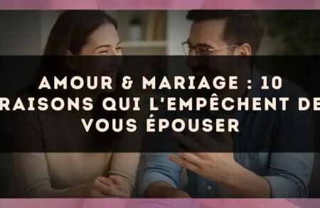 Amour & mariage : 10 raisons qui l'empêchent de vous épouser