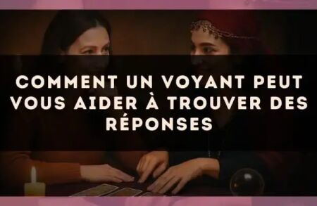 Comment un voyant peut vous aider à trouver des réponses