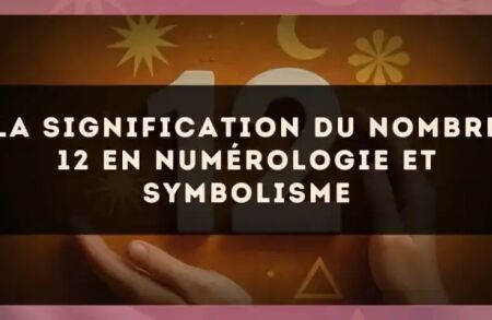 La signification du nombre 12 en numérologie et symbolisme