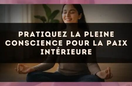 Pratiquez la pleine conscience pour la paix intérieure