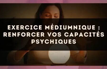 Exercice médiumnique : Renforcer vos capacités psychiques