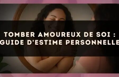 Tomber amoureux de soi : guide d'estime personnelle