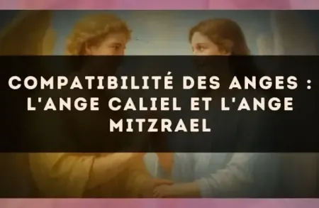 Compatibilité des anges : l'Ange Caliel et l'Ange Mitzrael