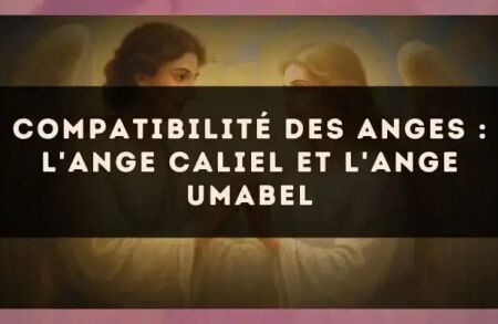 Compatibilité des anges : l'Ange Caliel et l'Ange Umabel