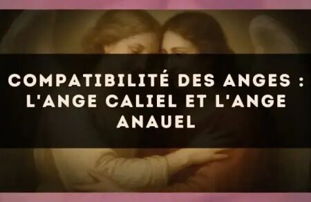 Compatibilité des anges : l'Ange Caliel et l'Ange Anauel