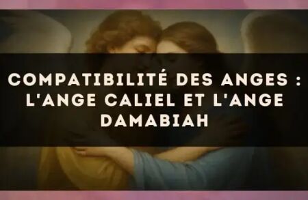 Compatibilité des anges : l'Ange Caliel et l'Ange Damabiah