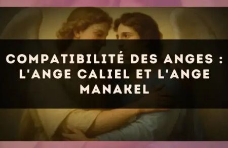 Compatibilité des anges : l'Ange Caliel et l'Ange Manakel