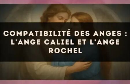 Compatibilité des anges : l'Ange Caliel et l'Ange Rochel