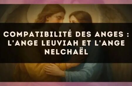 Compatibilité des anges : l'Ange Leuviah et l'Ange Nelchaël