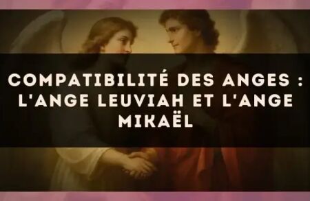 Compatibilité des anges : l'Ange Leuviah et l'Ange Mikaël