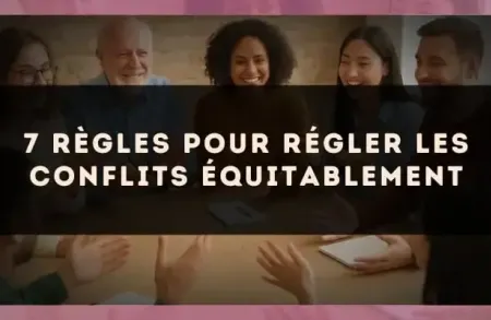 7 règles pour régler les conflits équitablement
