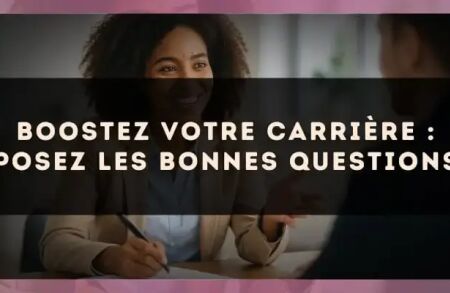 Boostez votre carrière : posez les bonnes questions