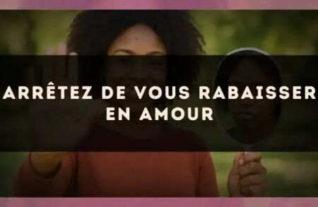 Arrêtez de vous rabaisser en amour