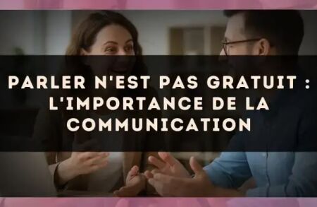 Parler n'est pas gratuit : l'importance de la communication