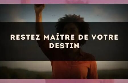 Restez maître de votre destin