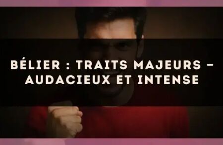 Bélier : traits majeurs — audacieux et intense