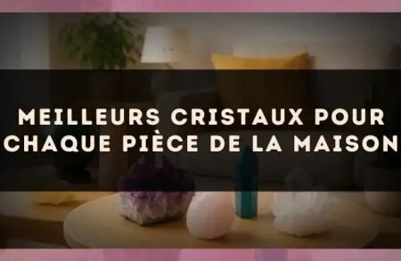 Meilleurs cristaux pour chaque pièce de la maison