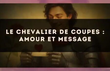 Le Chevalier de Coupes : amour et message
