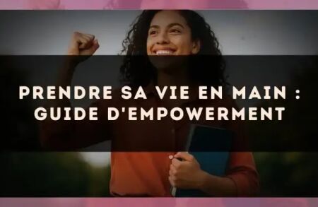 Prendre sa vie en main : guide d'empowerment