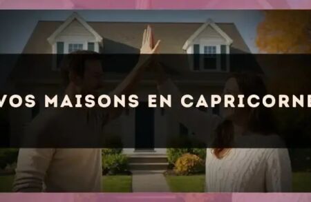 Vos maisons en Capricorne