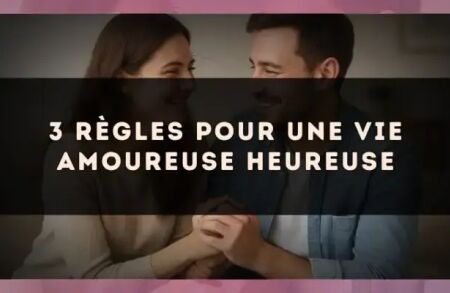 3 règles pour une vie amoureuse heureuse