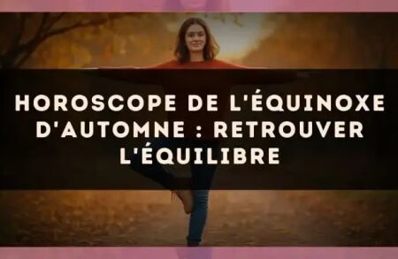 Horoscope de l'équinoxe d'automne : retrouver l'équilibre